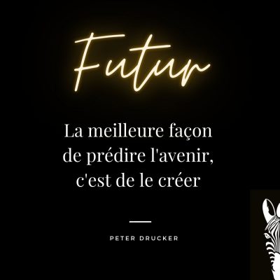 La meilleure façon de prédire l'avenir, c'est de le créer, Peter Drucker.